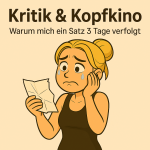 Illustration einer jungen blonden Frau im Cartoon-Stil vor einem beigefarbenen Hintergrund. Sie hält ein zerknittertes Blatt Papier in der einen Hand, schaut traurig und hat Tränen in den Augen. Über ihr steht der Titel 'Kritik & Kopfkino' und der Untertitel 'Warum mich ein Satz 3 Tage verfolgt'